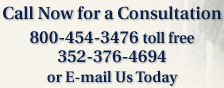 Call Now for a Consultation 800-454-3476 toll free 352-376-4694 or E-Mail Us Today
